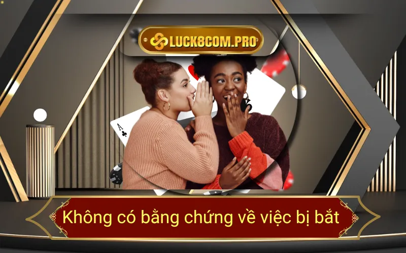 Không có bằng chứng về việc bị bắt