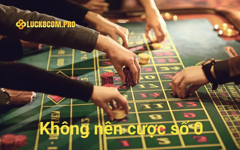 Không nên cược số 0